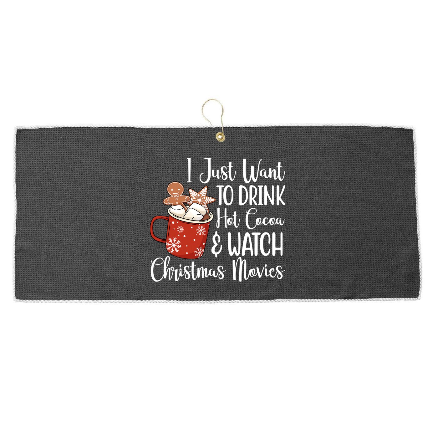 I Just Want To Drink Hot Cocoa And Watch Christmas Movies Large Microfiber Waffle Golf Towel