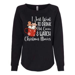 I Just Want To Drink Hot Cocoa And Watch Christmas Movies Womens California Wash Sweatshirt