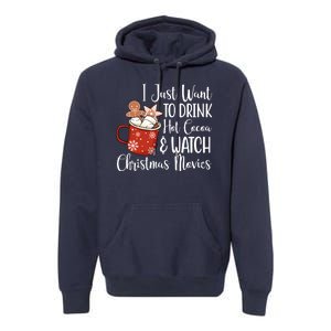 I Just Want To Drink Hot Cocoa And Watch Christmas Movies Premium Hoodie