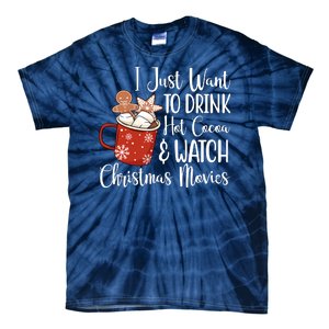 I Just Want To Drink Hot Cocoa And Watch Christmas Movies Tie-Dye T-Shirt