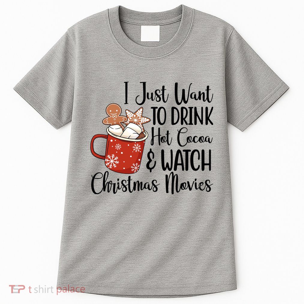 I Just Want To Drink Hot Cocoa And Watch Christmas Movies Tall T-Shirt