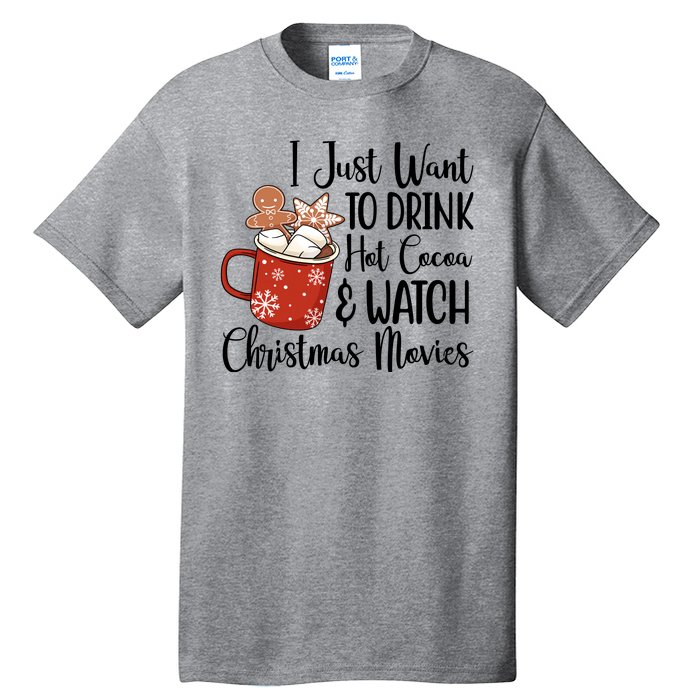 I Just Want To Drink Hot Cocoa And Watch Christmas Movies Tall T-Shirt