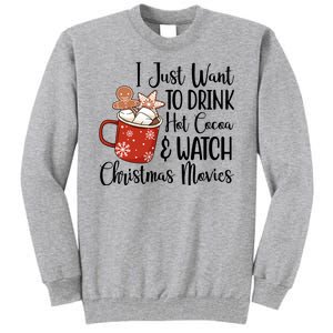 I Just Want To Drink Hot Cocoa And Watch Christmas Movies Tall Sweatshirt