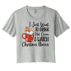 I Just Want To Drink Hot Cocoa And Watch Christmas Movies Women's Crop Top Tee