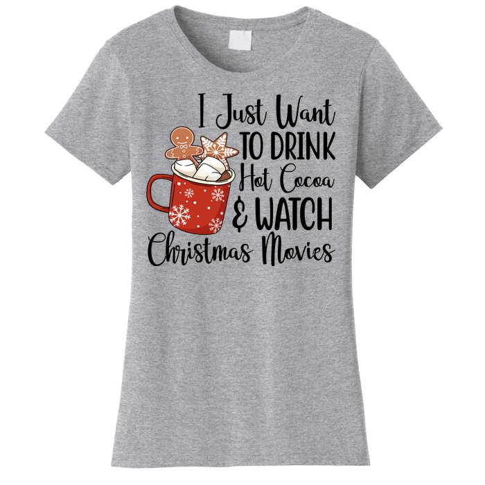 I Just Want To Drink Hot Cocoa And Watch Christmas Movies Women's T-Shirt