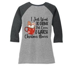 I Just Want To Drink Hot Cocoa And Watch Christmas Movies Women's Tri-Blend 3/4-Sleeve Raglan Shirt