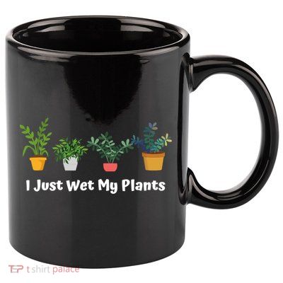 I Just Wet My Plants Funny Gardening Gardener Succulent Gift Cute Gift 11oz C Handle Ceramic Mug