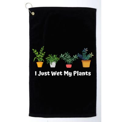 I Just Wet My Plants Funny Gardening Gardener Succulent Gift Cute Gift Platinum Collection Golf Towel