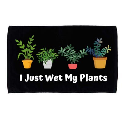 I Just Wet My Plants Funny Gardening Gardener Succulent Gift Cute Gift Microfiber Hand Towel