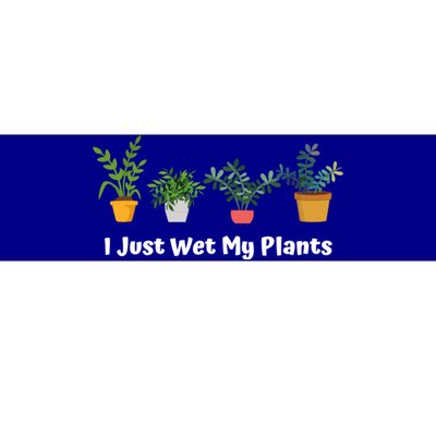 I Just Wet My Plants Funny Gardening Gardener Succulent Gift Cute Gift Bumper Sticker