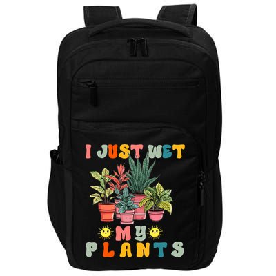 I Just Wet My Plants Funny Gardener Gardening Lover Wo Impact Tech Backpack