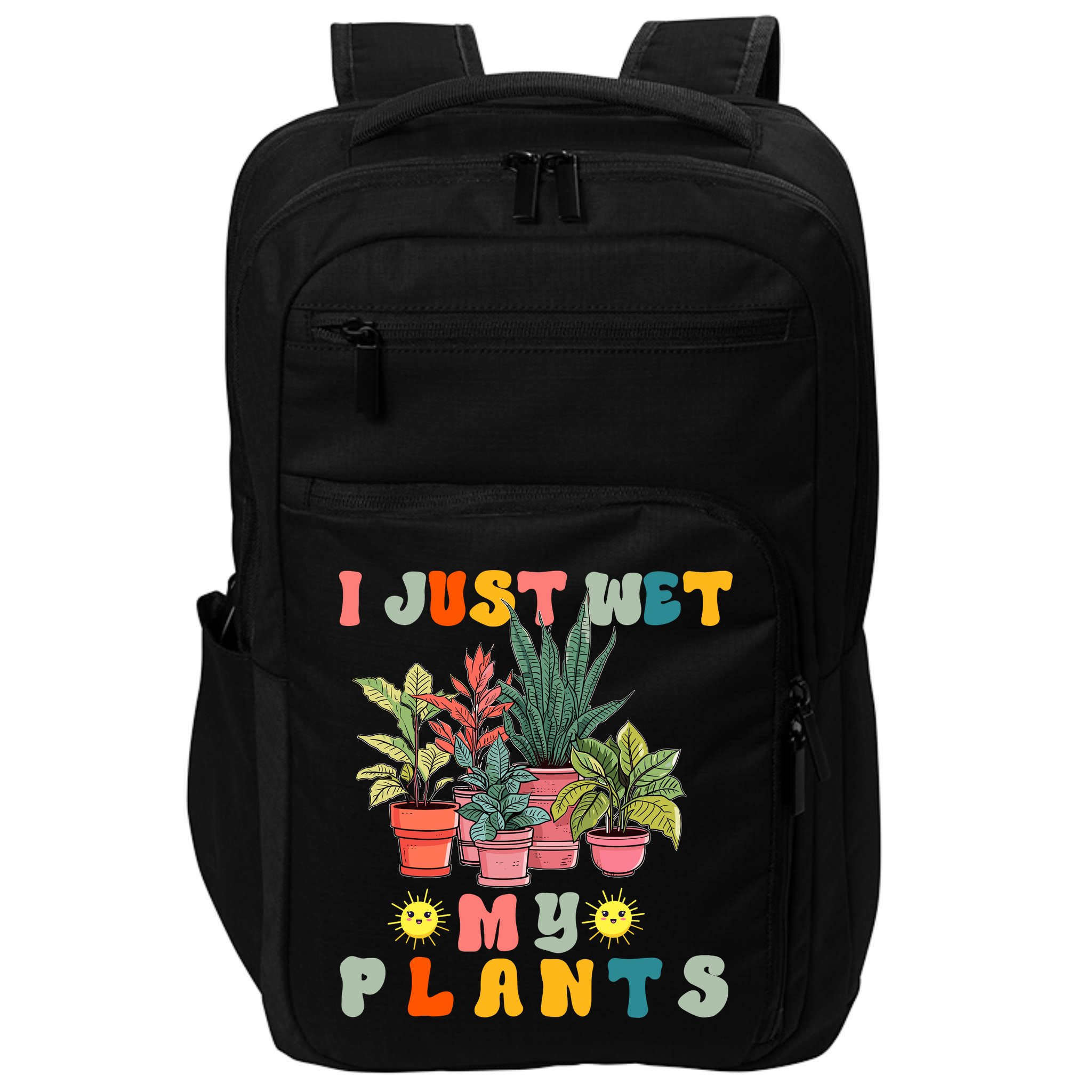 I Just Wet My Plants Funny Gardener Gardening Lover Wo Impact Tech Backpack