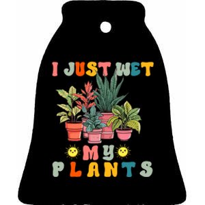 I Just Wet My Plants Funny Gardener Gardening Lover Wo Ceramic Bell Ornament