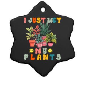 I Just Wet My Plants Funny Gardener Gardening Lover Wo Ceramic Star Ornament