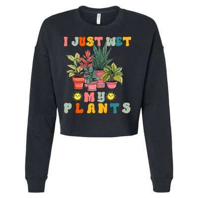 I Just Wet My Plants Funny Gardener Gardening Lover Wo Cropped Pullover Crew