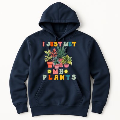 I Just Wet My Plants Funny Gardener Gardening Lover Wo Hoodie