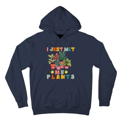 I Just Wet My Plants Funny Gardener Gardening Lover Wo Hoodie