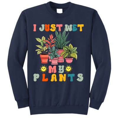I Just Wet My Plants Funny Gardener Gardening Lover Wo Sweatshirt
