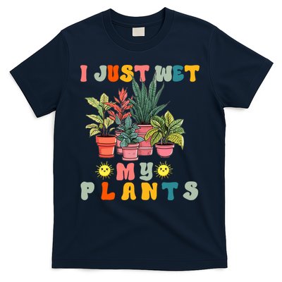 I Just Wet My Plants Funny Gardener Gardening Lover Wo T-Shirt