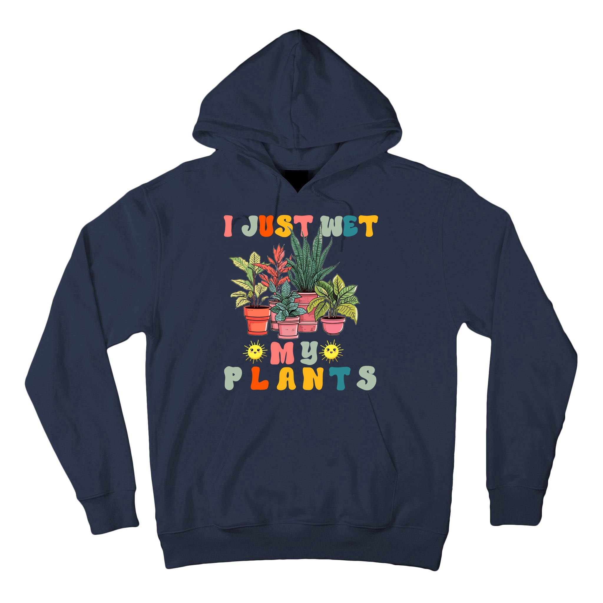 I Just Wet My Plants Funny Gardener Gardening Lover Wo Tall Hoodie