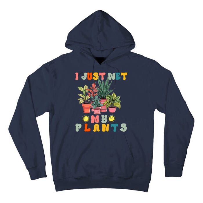I Just Wet My Plants Funny Gardener Gardening Lover Wo Tall Hoodie