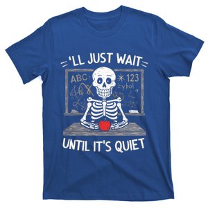 Ill Just Wait Quiet Skeleton Teacher Halloween Humor Gift T-Shirt