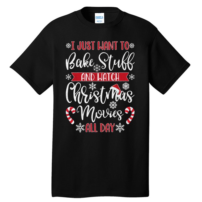 I Just Want To Bake Stuff And Watch Christmas Movies Tall T-Shirt