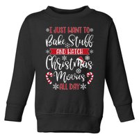 I Just Want To Bake Stuff And Watch Christmas Movies Toddler Sweatshirt