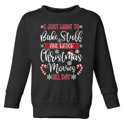 I Just Want To Bake Stuff And Watch Christmas Movies Toddler Sweatshirt