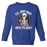 Ill Just Wait Until Its Quiet Teacher Lazy Halloween Costume Cool Gift Toddler Sweatshirt