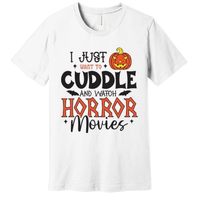 I Just Want To Cuddle And Watch Horror Movies Premium T-Shirt