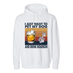 I Just Want To Pet My Dog And Drink Bourbon Animal Lover Garment-Dyed Fleece Hoodie