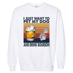 I Just Want To Pet My Dog And Drink Bourbon Animal Lover Garment-Dyed Sweatshirt