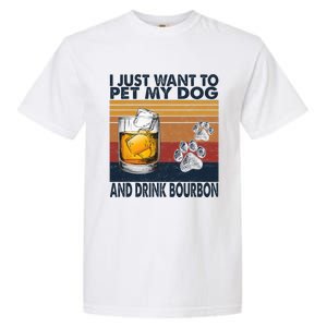 I Just Want To Pet My Dog And Drink Bourbon Animal Lover Garment-Dyed Heavyweight T-Shirt