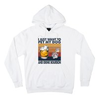 I Just Want To Pet My Dog And Drink Bourbon Animal Lover Hoodie