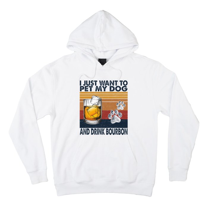 I Just Want To Pet My Dog And Drink Bourbon Animal Lover Hoodie