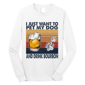 I Just Want To Pet My Dog And Drink Bourbon Animal Lover Long Sleeve Shirt