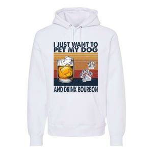 I Just Want To Pet My Dog And Drink Bourbon Animal Lover Premium Hoodie