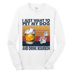 I Just Want To Pet My Dog And Drink Bourbon Animal Lover Tall Long Sleeve T-Shirt