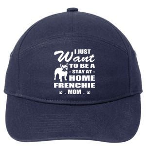 I Just Want Stay At Home Frenchie Mom Christmas Gift 7-Panel Snapback Hat