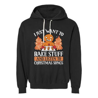 I Just Want To Bake Stuff And Sing Christmas Songs Xmas Song Funny Gift Garment-Dyed Fleece Hoodie