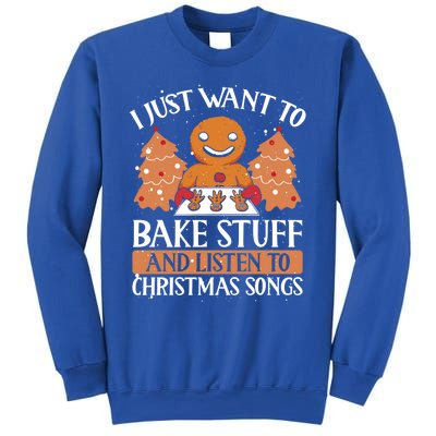 I Just Want To Bake Stuff And Sing Christmas Songs Xmas Song Funny Gift Sweatshirt