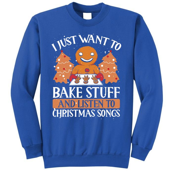 I Just Want To Bake Stuff And Sing Christmas Songs Xmas Song Funny Gift Sweatshirt