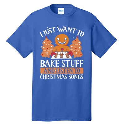 I Just Want To Bake Stuff And Sing Christmas Songs Xmas Song Funny Gift Tall T-Shirt