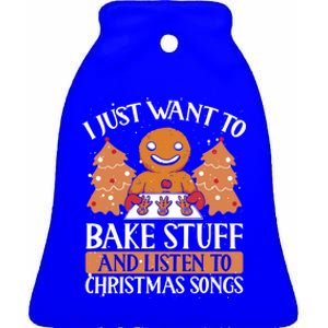 I Just Want To Bake Stuff And Sing Christmas Songs Xmas Song Funny Gift Ceramic Bell Ornament