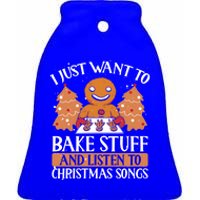 I Just Want To Bake Stuff And Sing Christmas Songs Xmas Song Funny Gift Ceramic Bell Ornament