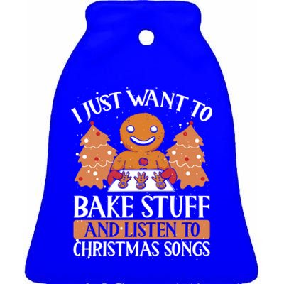 I Just Want To Bake Stuff And Sing Christmas Songs Xmas Song Funny Gift Ceramic Bell Ornament