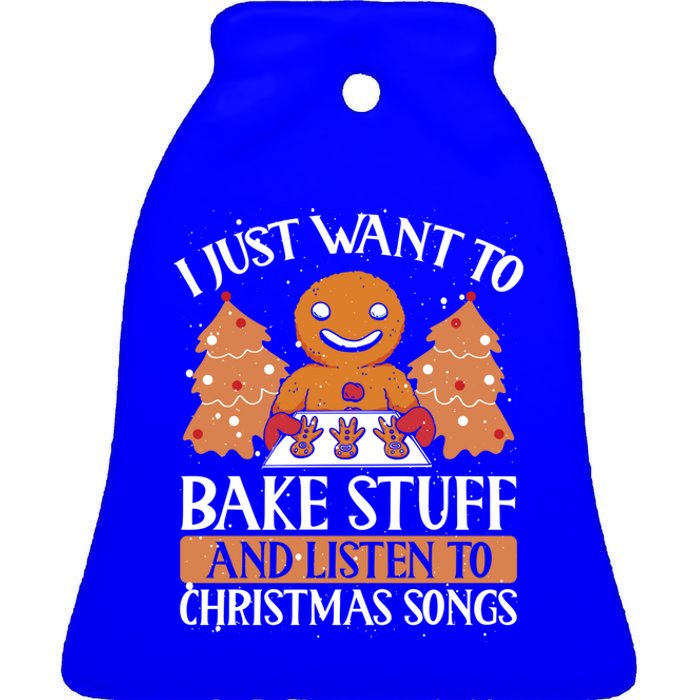 I Just Want To Bake Stuff And Sing Christmas Songs Xmas Song Funny Gift Ceramic Bell Ornament