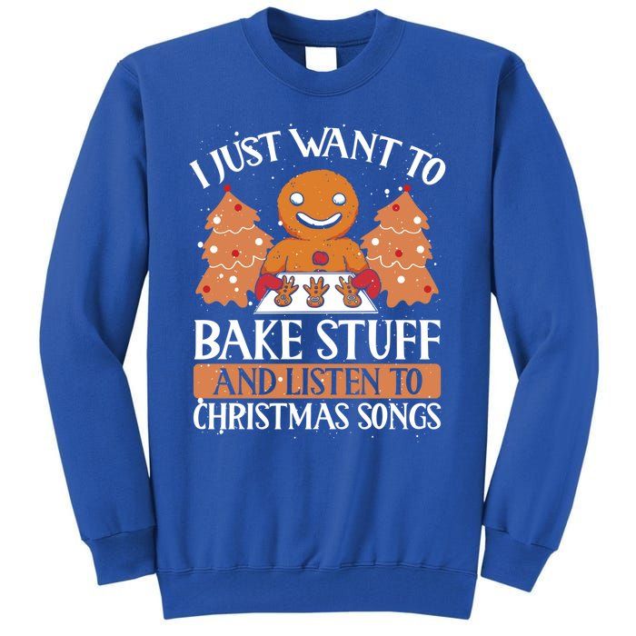 I Just Want To Bake Stuff And Sing Christmas Songs Xmas Song Funny Gift Tall Sweatshirt