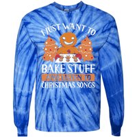 I Just Want To Bake Stuff And Sing Christmas Songs Xmas Song Funny Gift Tie-Dye Long Sleeve Shirt